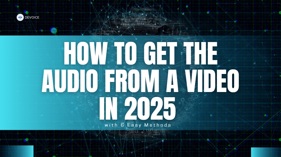 How to Get the Audio from a Video in 2025 with 6 Easy Methods